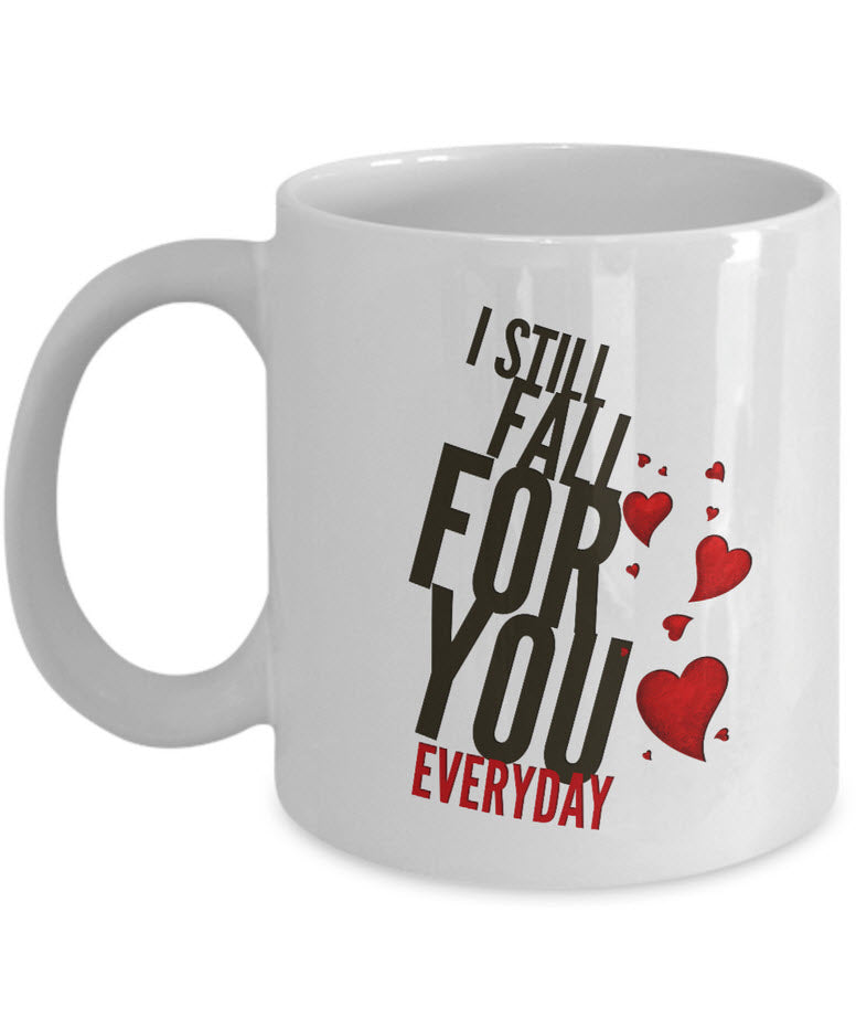 Valentines Day Or Anniversary Coffee Mug - Love Quote Mug - Anniversary Gift -"I Still Fall"