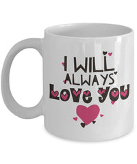 Load image into Gallery viewer, Valentines Day Or Anniversary Coffee Mug - Love Mug - Anniversary Gift - &quot;I Will Always Love You&quot;
