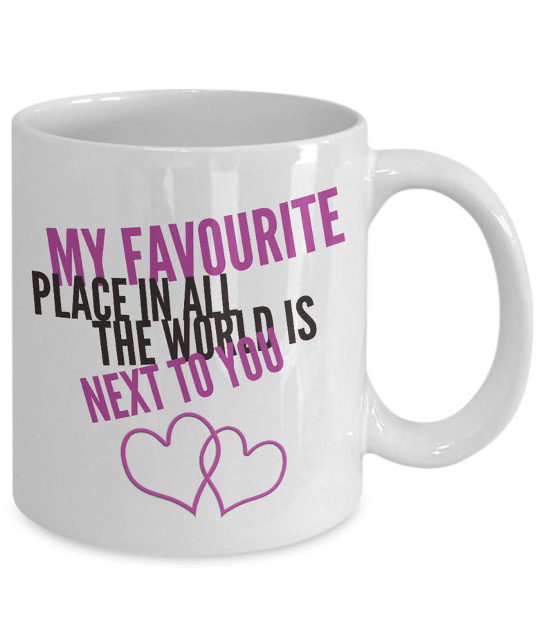 Valentines Day Or Anniversary Coffee Mug - Love Quote Mug - Anniversary Gift -"My Favorite Place"