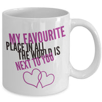 Valentines Day Or Anniversary Coffee Mug - Love Quote Mug - Anniversary Gift -"My Favorite Place"