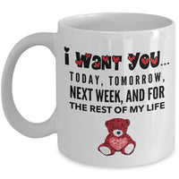 Valentines Day Coffee Mug - Love Mug - Anniversary Gift Husband Wife Gift -"I Want You Today"
