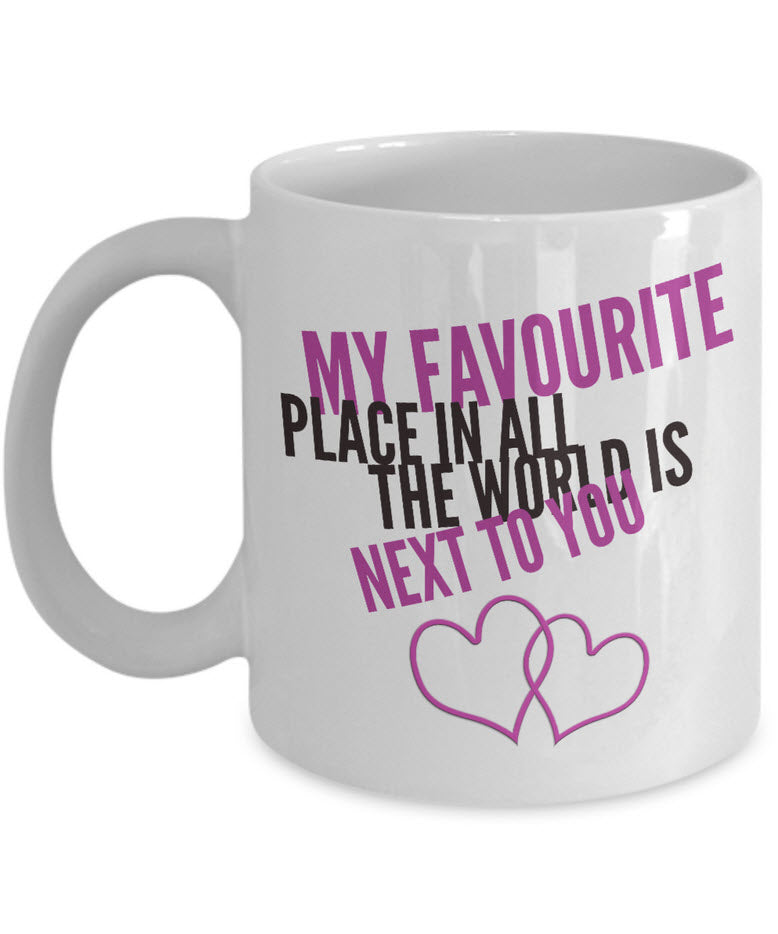 Valentines Day Or Anniversary Coffee Mug - Love Quote Mug - Anniversary Gift -"My Favorite Place"