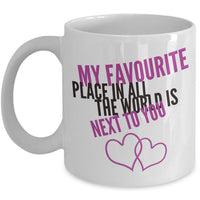 Valentines Day Or Anniversary Coffee Mug - Love Quote Mug - Anniversary Gift -"My Favorite Place"