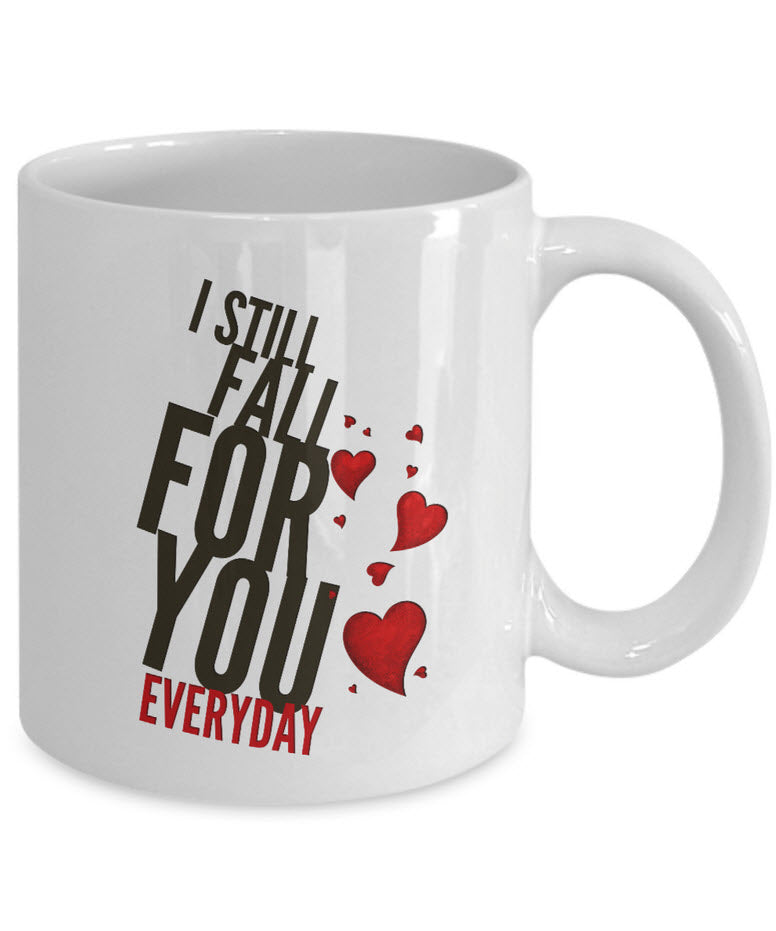 Valentines Day Or Anniversary Coffee Mug - Love Quote Mug - Anniversary Gift -"I Still Fall"