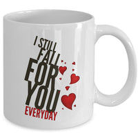 Valentines Day Or Anniversary Coffee Mug - Love Quote Mug - Anniversary Gift -"I Still Fall"