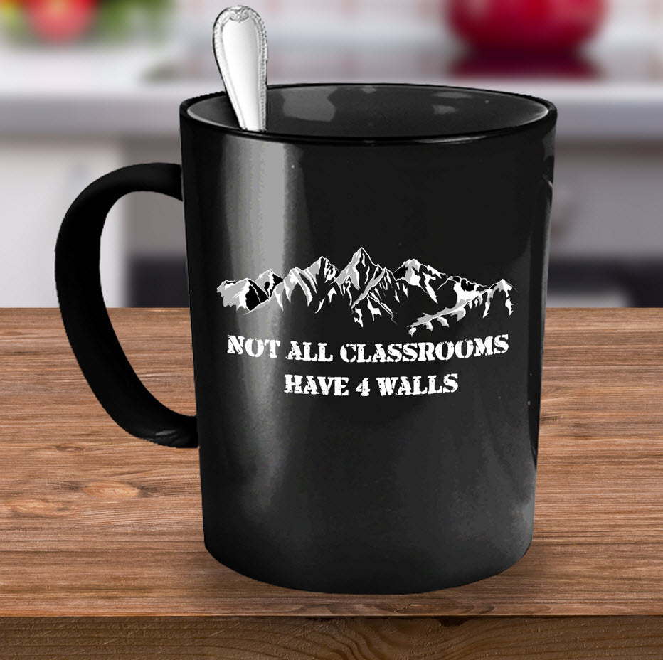 Camping Coffee Mug - Hiking Climbing Gift For Wilderness Lovers - "Not All Classrooms Have 4 Walls"