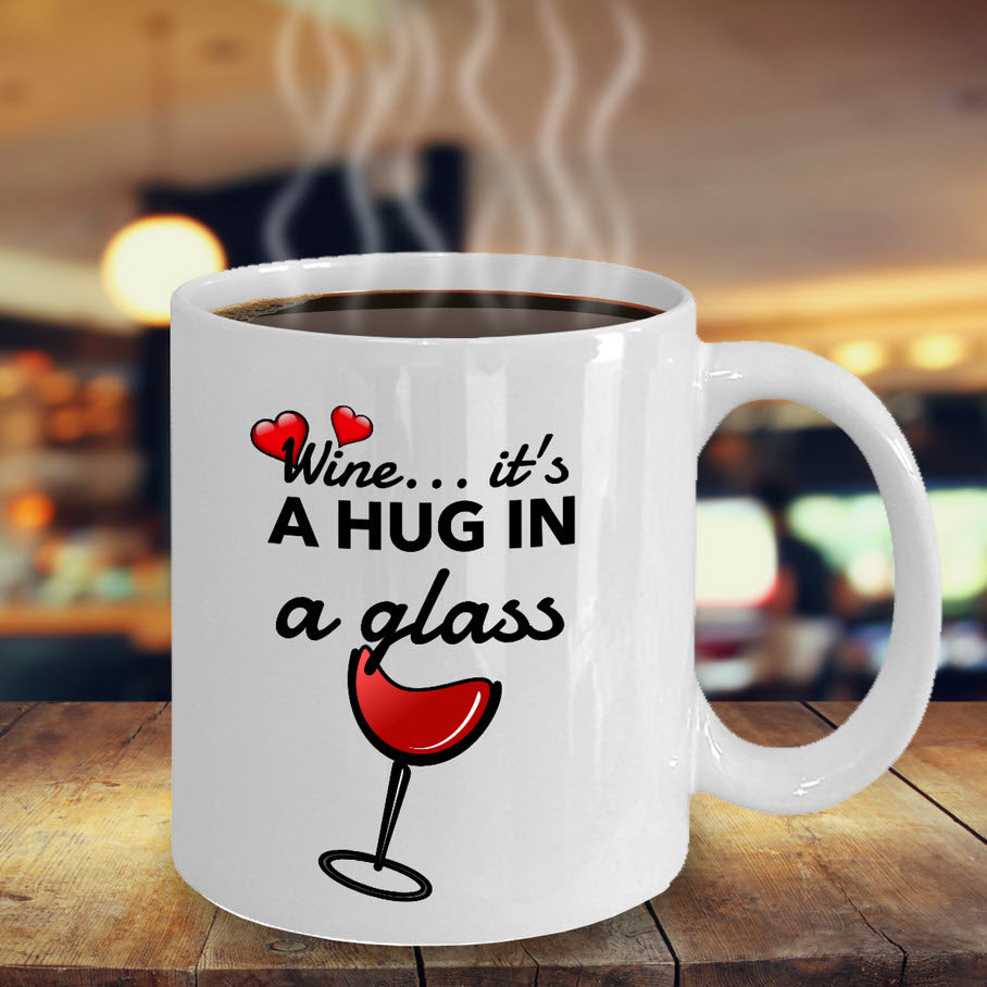 Wine Lover Coffee Mug - Funny Wine Lovers Gift - Wine Mugs For Women - "Wine Is A Hug In A Glass"
