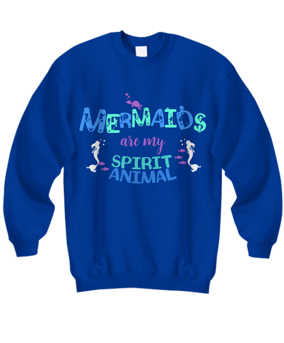 Mermaid Sweatshirt For Women - Mermaid Gift For Mermaid Lovers - "Mermaids Are My Spirit Animal"
