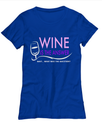 Load image into Gallery viewer, Wine T Shirt For Women - Funny Wine Lovers Gift - &quot;Wine Is The Answer Wait What Was The Question&quot;
