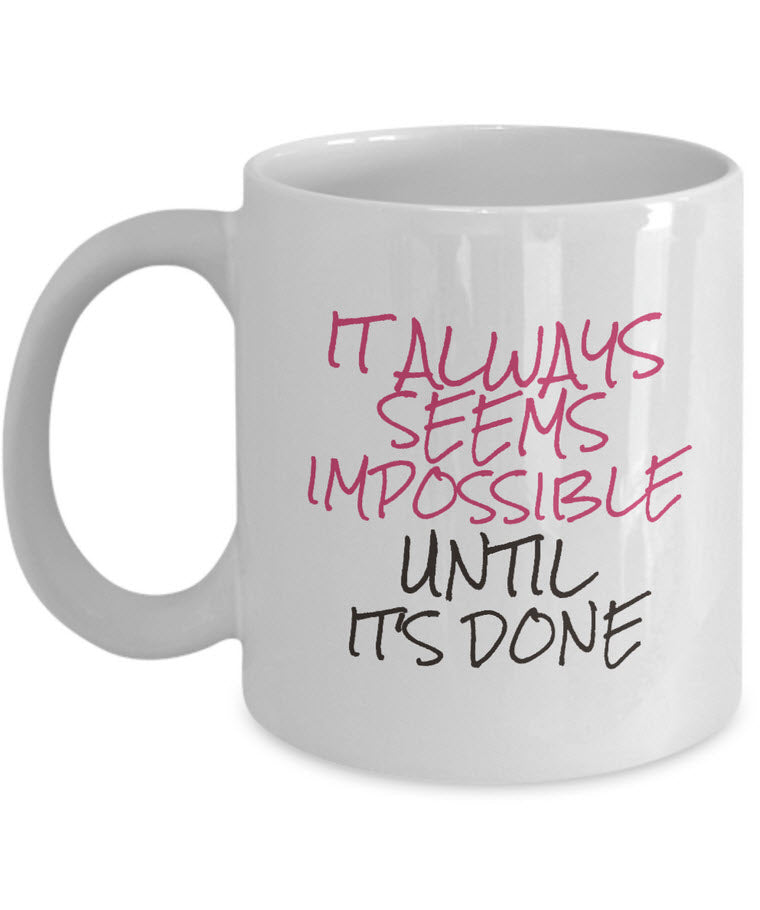 Inspirational Coffee Mug - Motivational And Encouraging Gift Idea - "It Always Seems Impossible"