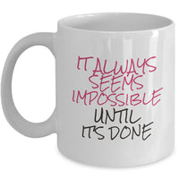 Inspirational Coffee Mug - Motivational And Encouraging Gift Idea - "It Always Seems Impossible"