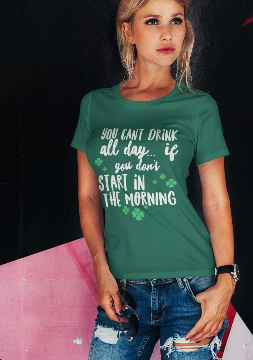 Irish T Shirt For Men Or Women  - Funny St Patricks Day Shirt - Irish Themed Gifts - "You Can't Drink All Day"